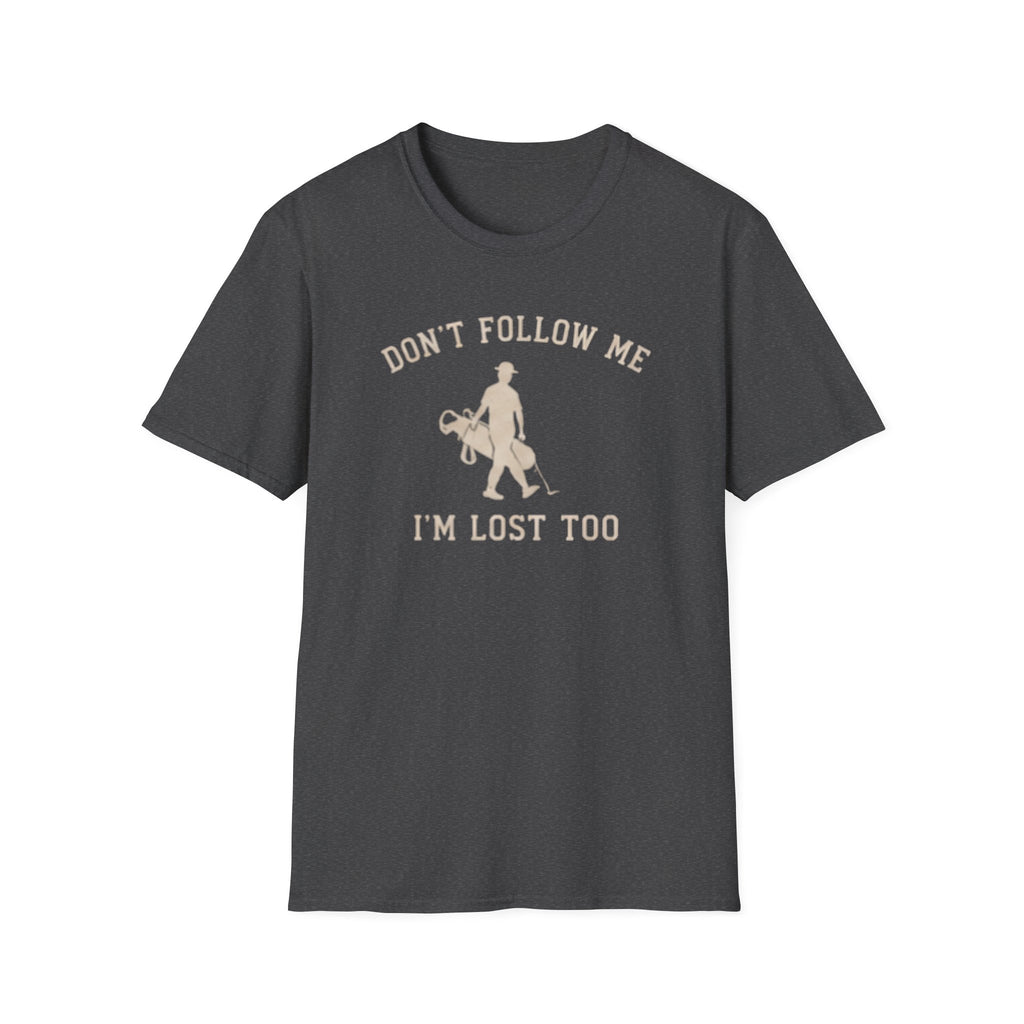 Don't follow me, I'm lost too - T-Shirt