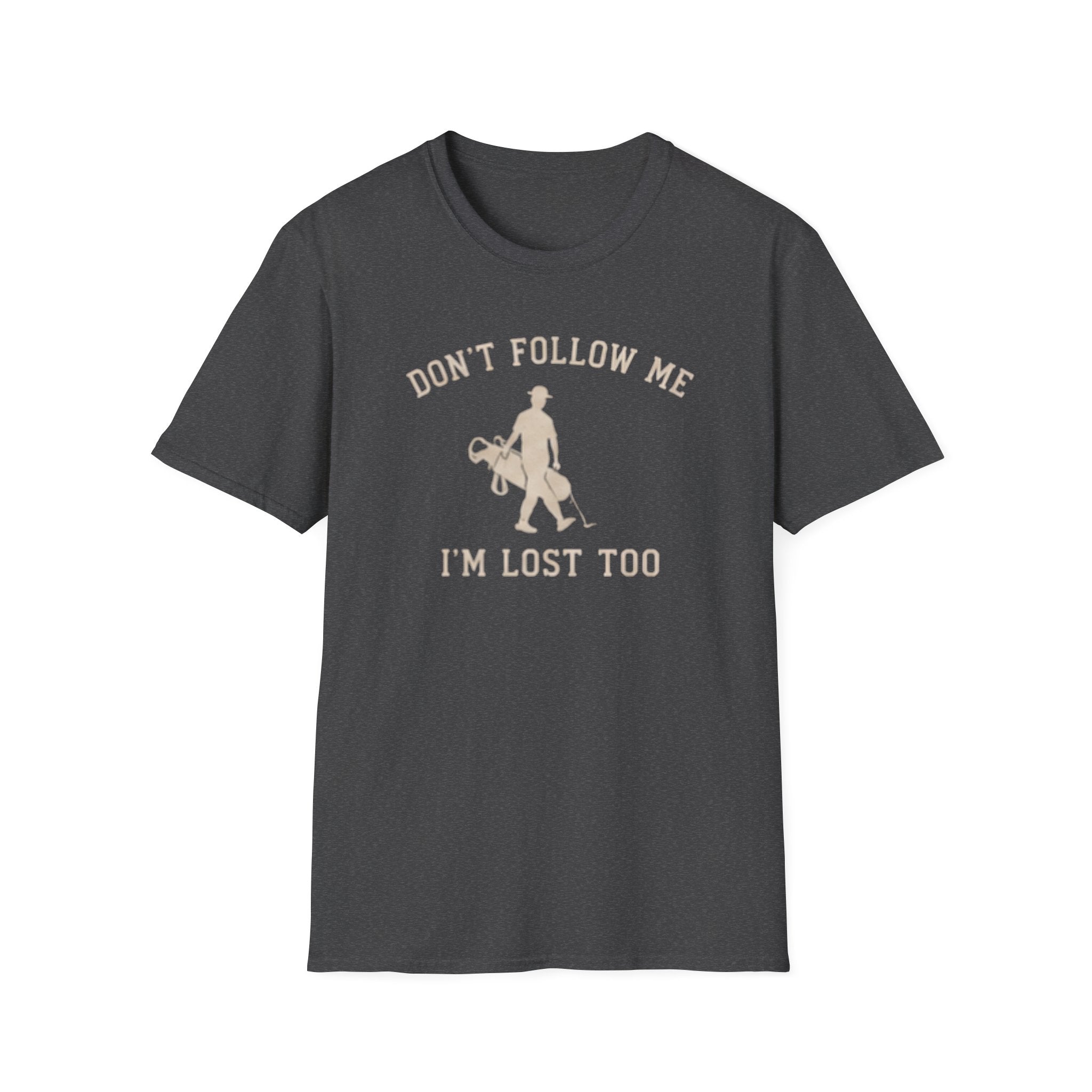 Don't follow me, I'm lost too - T-Shirt