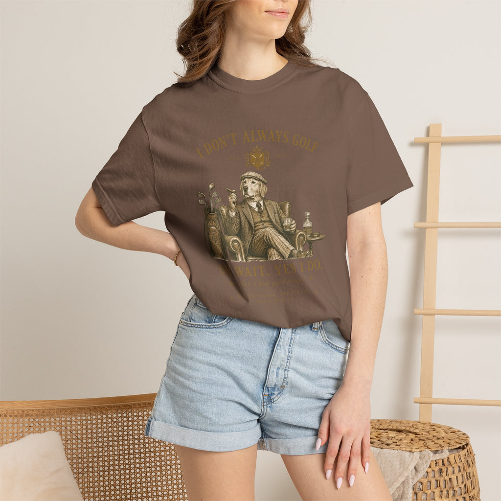 I Don’t Always Golf... Oh Wait, Yes I Do - T-Shirt