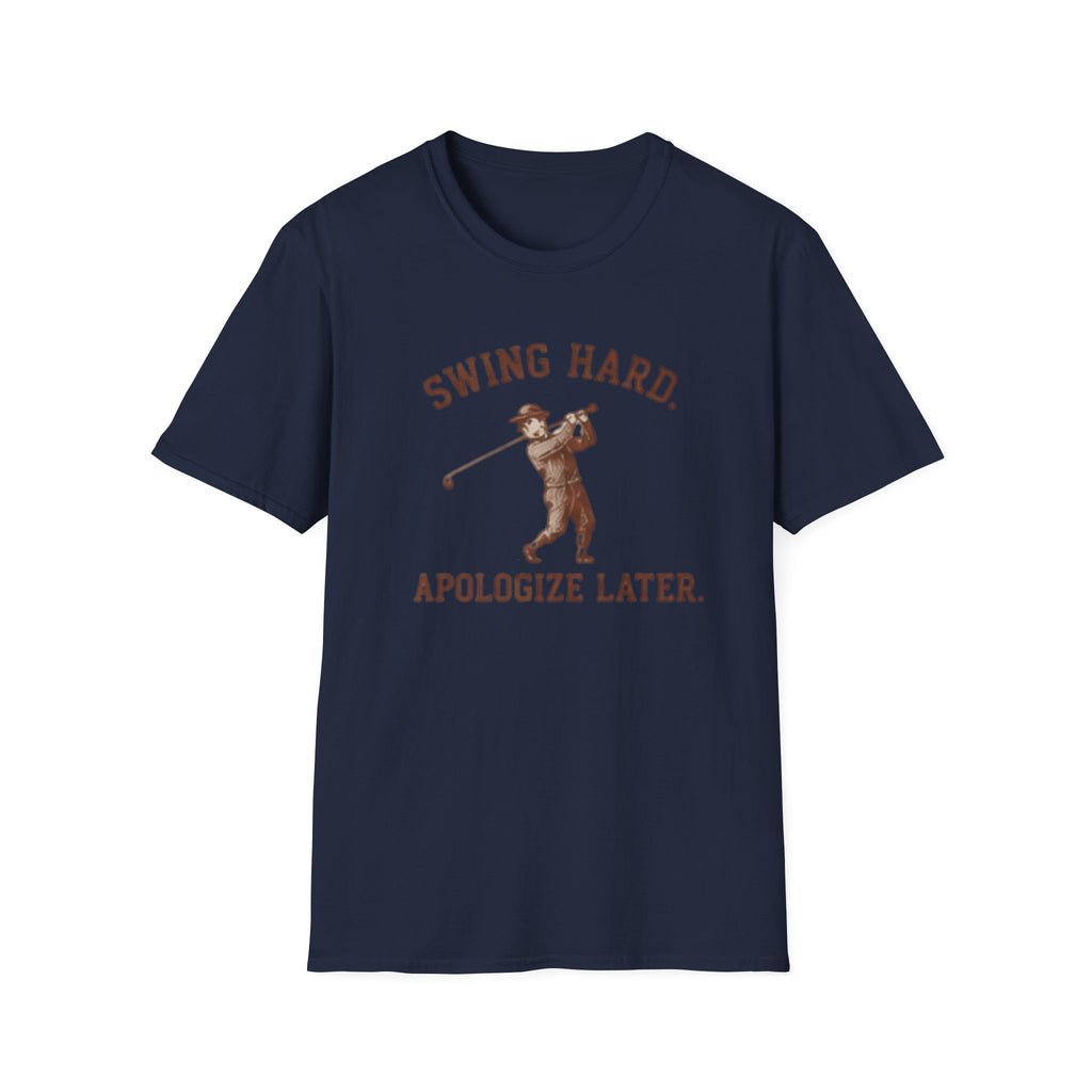 Swing hard. Apologize later. - T-Shirt