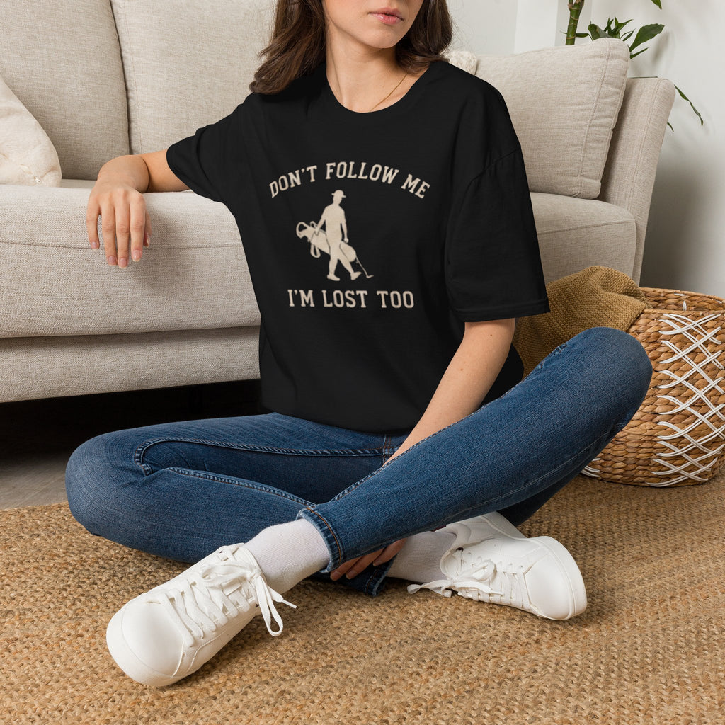 Don't follow me, I'm lost too - T-Shirt