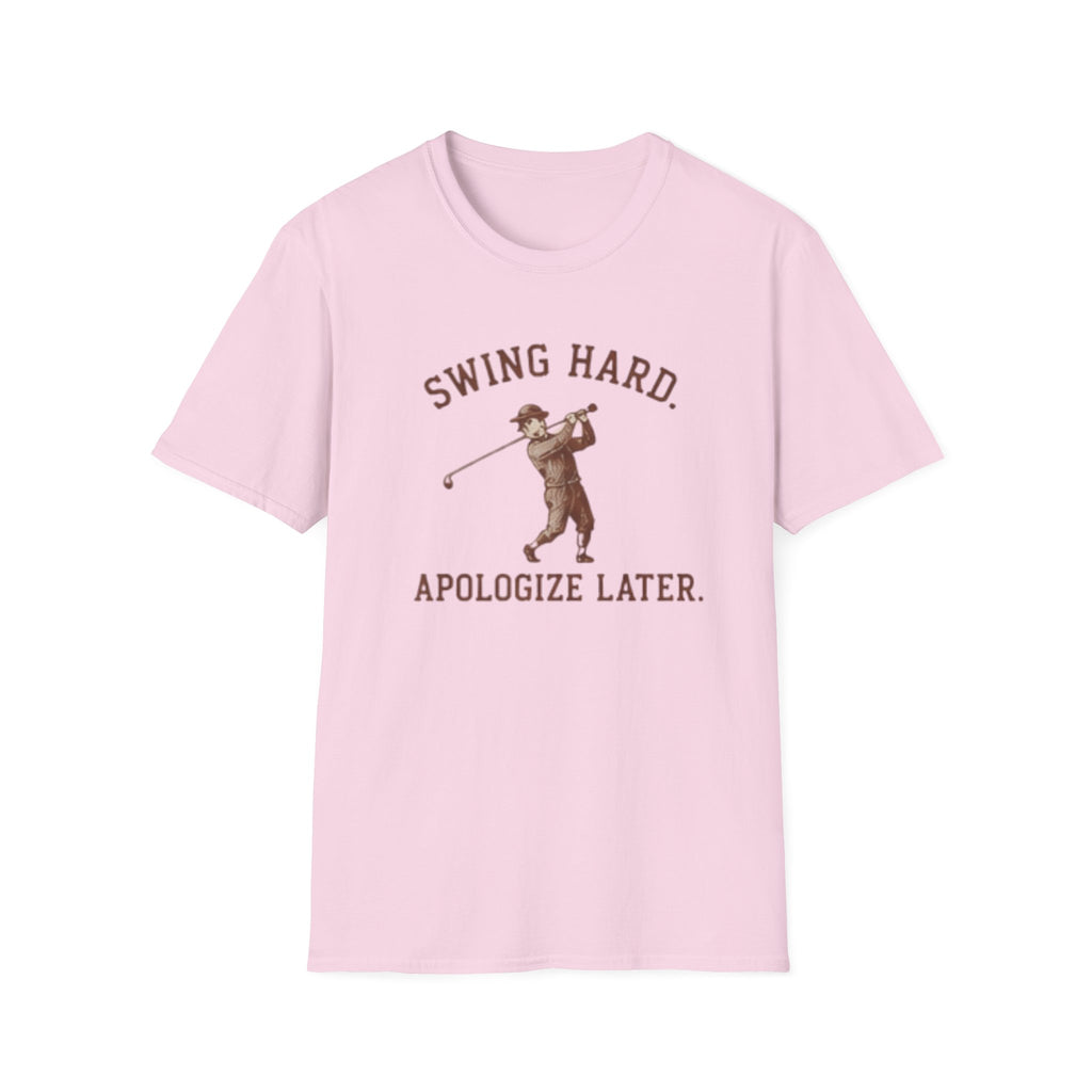 Swing hard. Apologize later. - T-Shirt