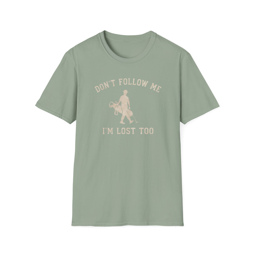 Don't follow me, I'm lost too - T-Shirt