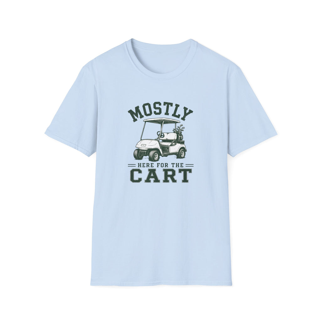 Mostly Here for the Cart - T-Shirt