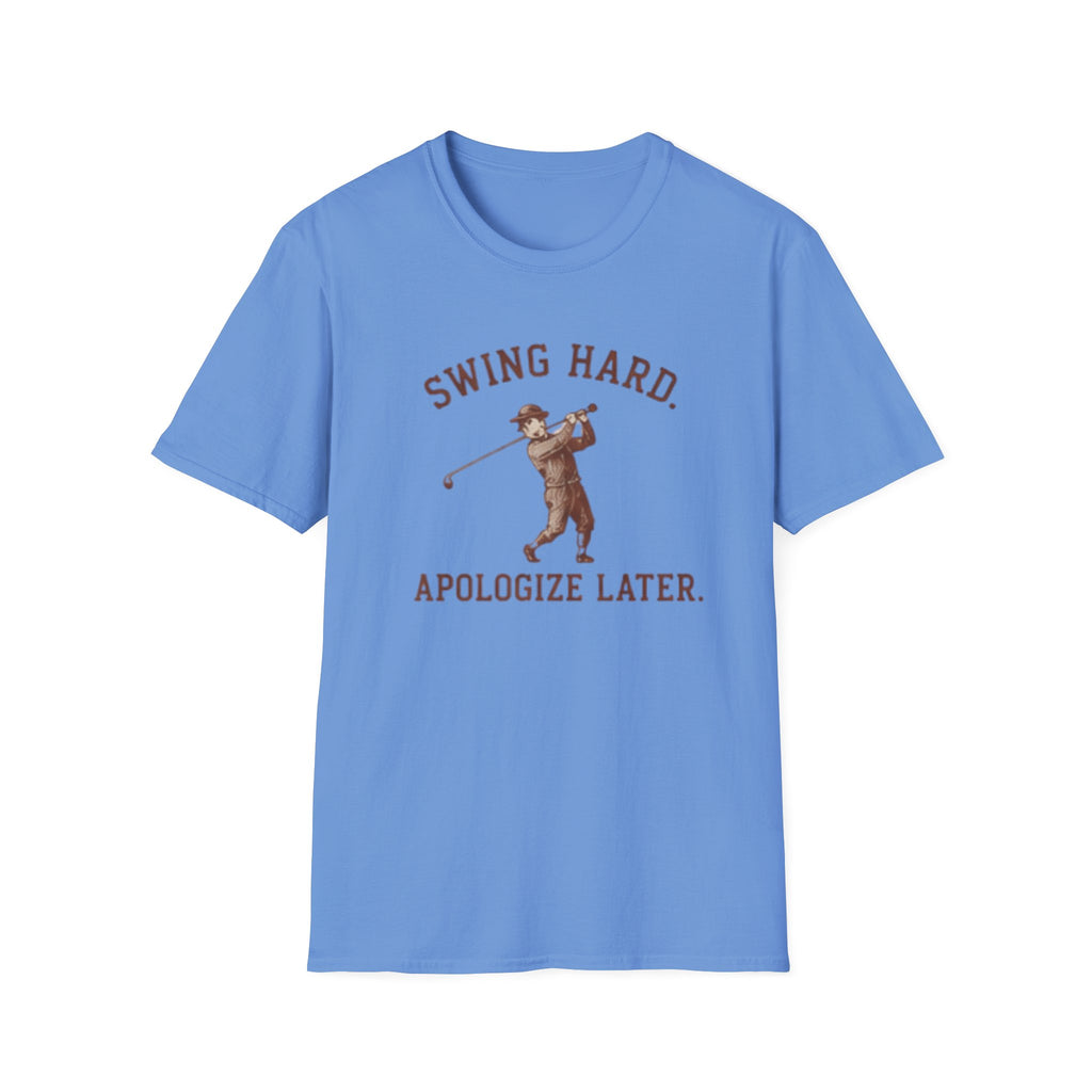 Swing hard. Apologize later. - T-Shirt