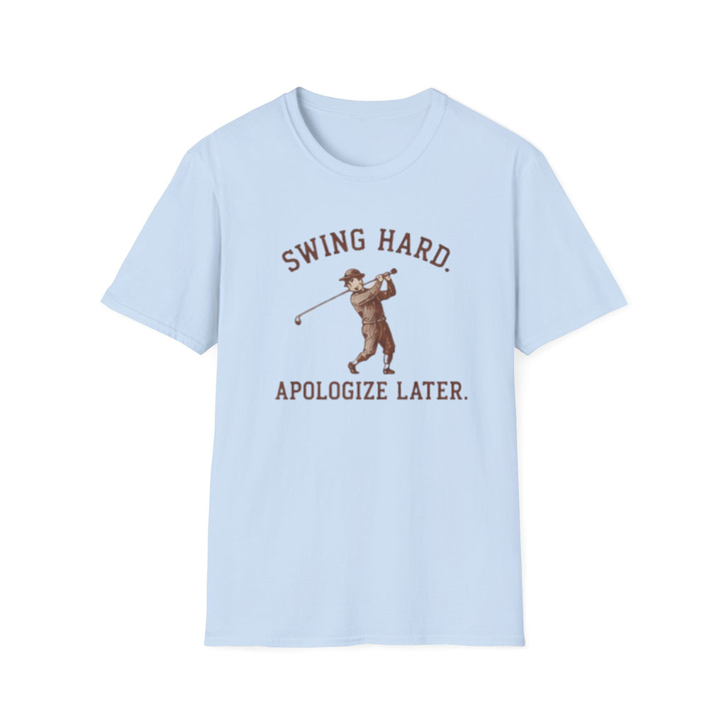 Swing hard. Apologize later. - T-Shirt