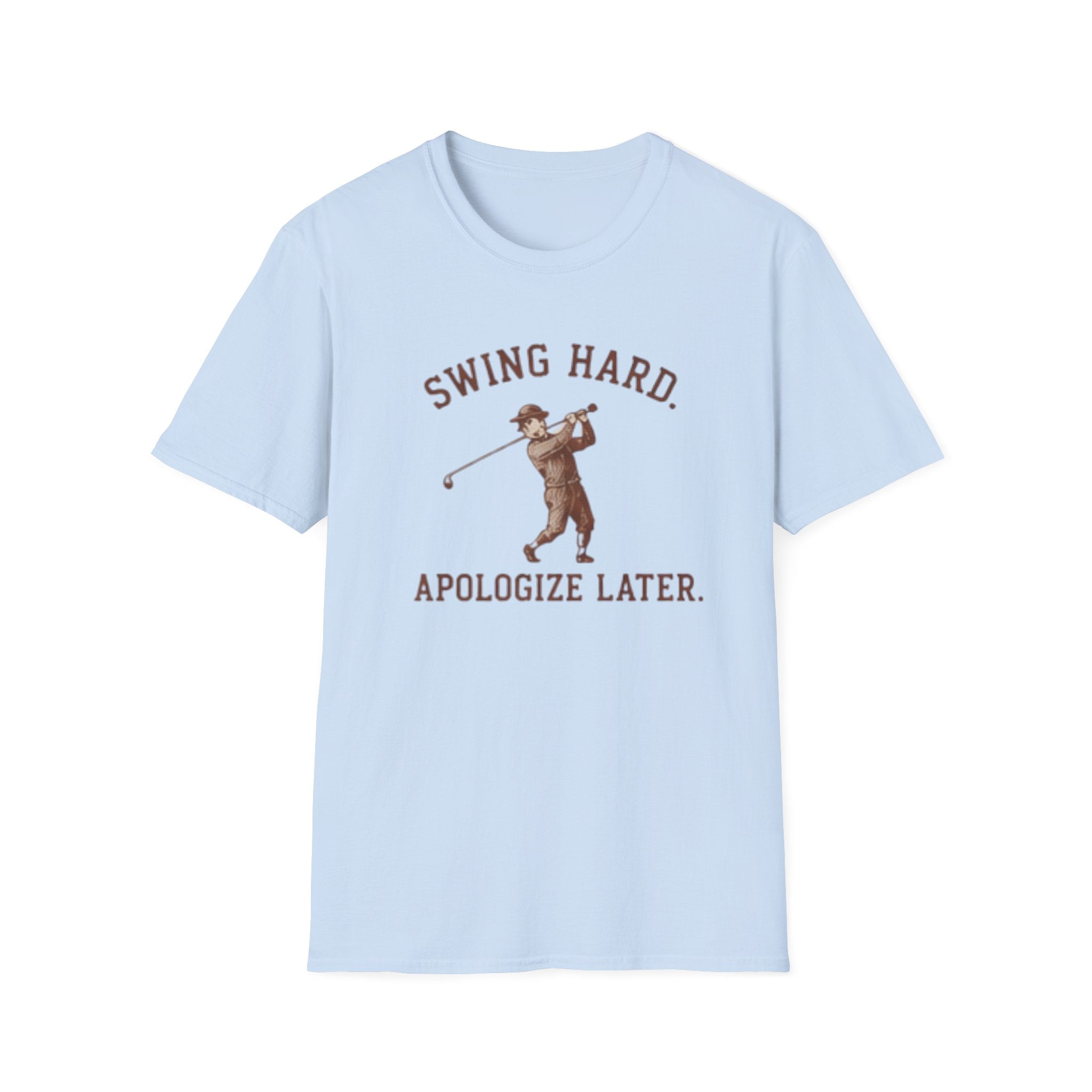 Swing hard. Apologize later. - T-Shirt