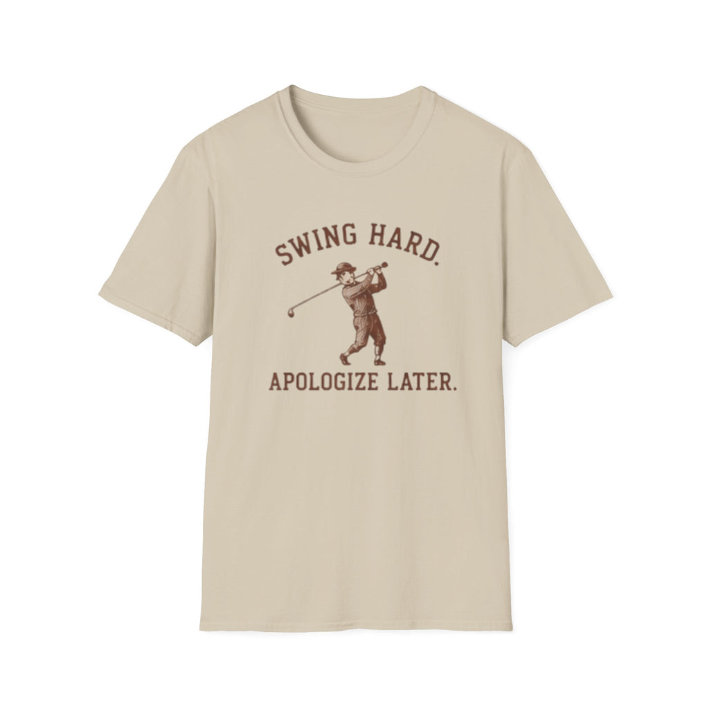 Swing hard. Apologize later. - T-Shirt