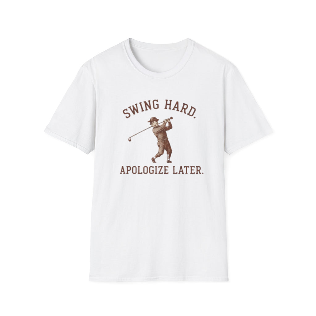 Swing hard. Apologize later. - T-Shirt