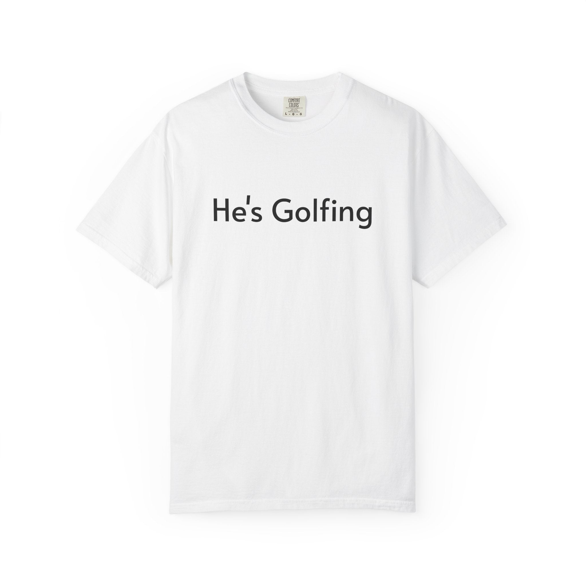 He's Golfing - T-Shirt