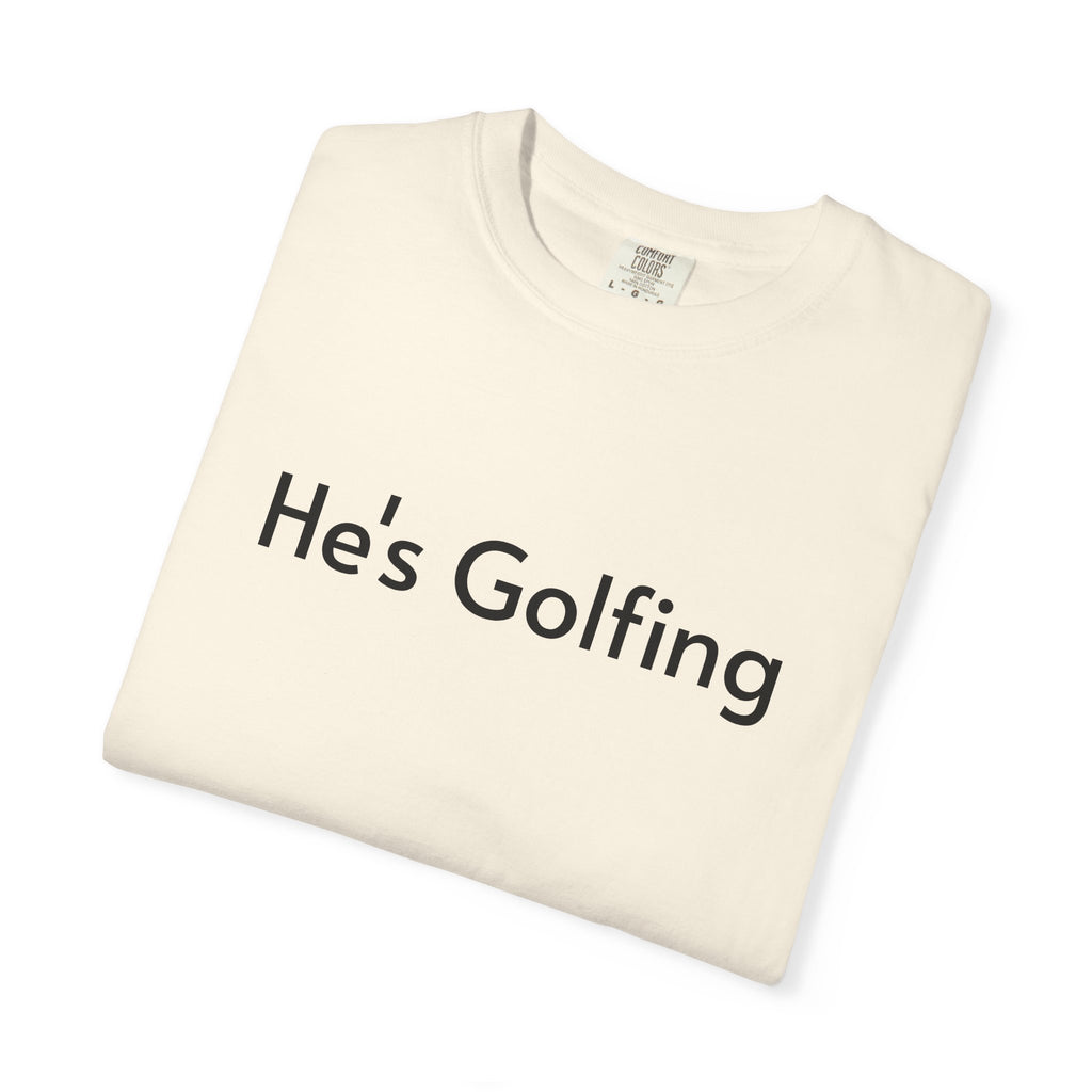 He's Golfing - T-Shirt