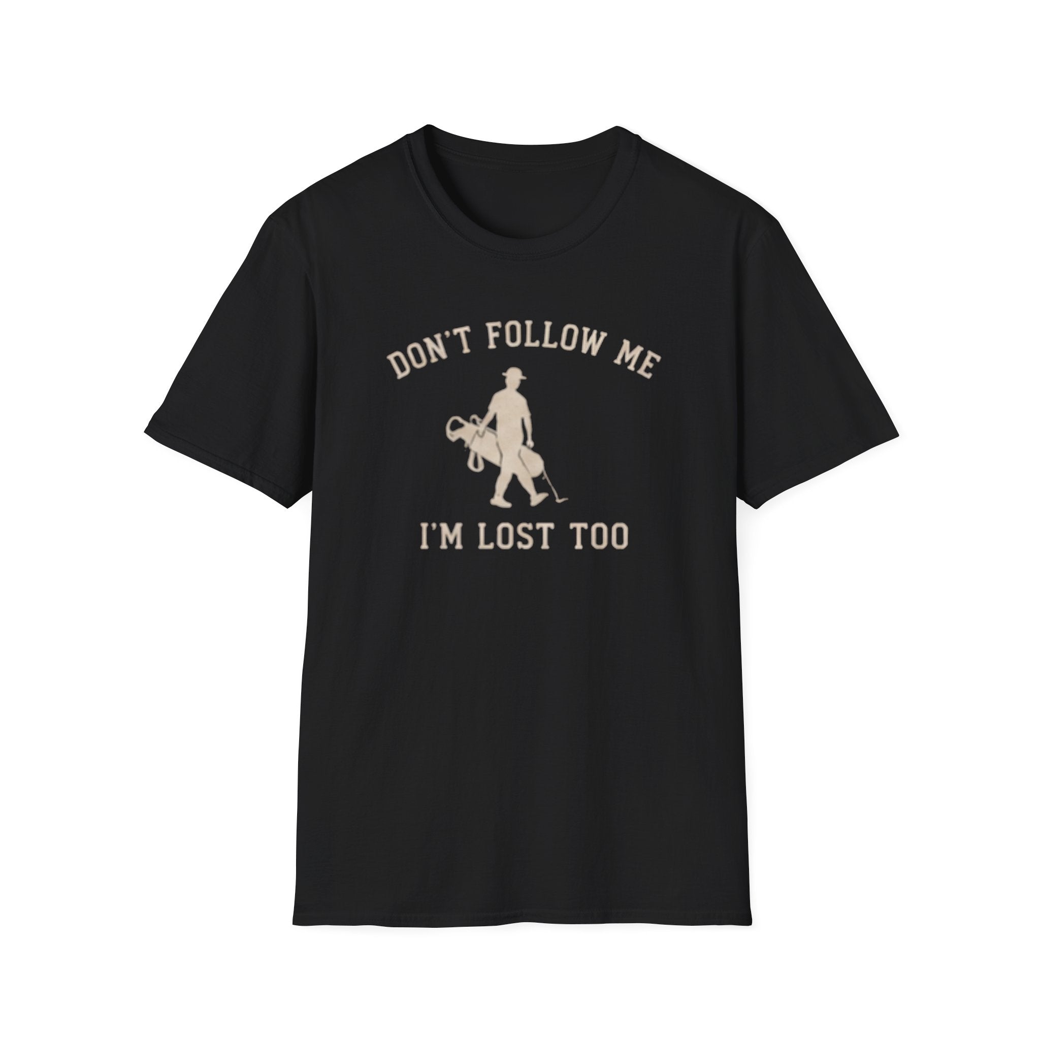 Don't follow me, I'm lost too - T-Shirt