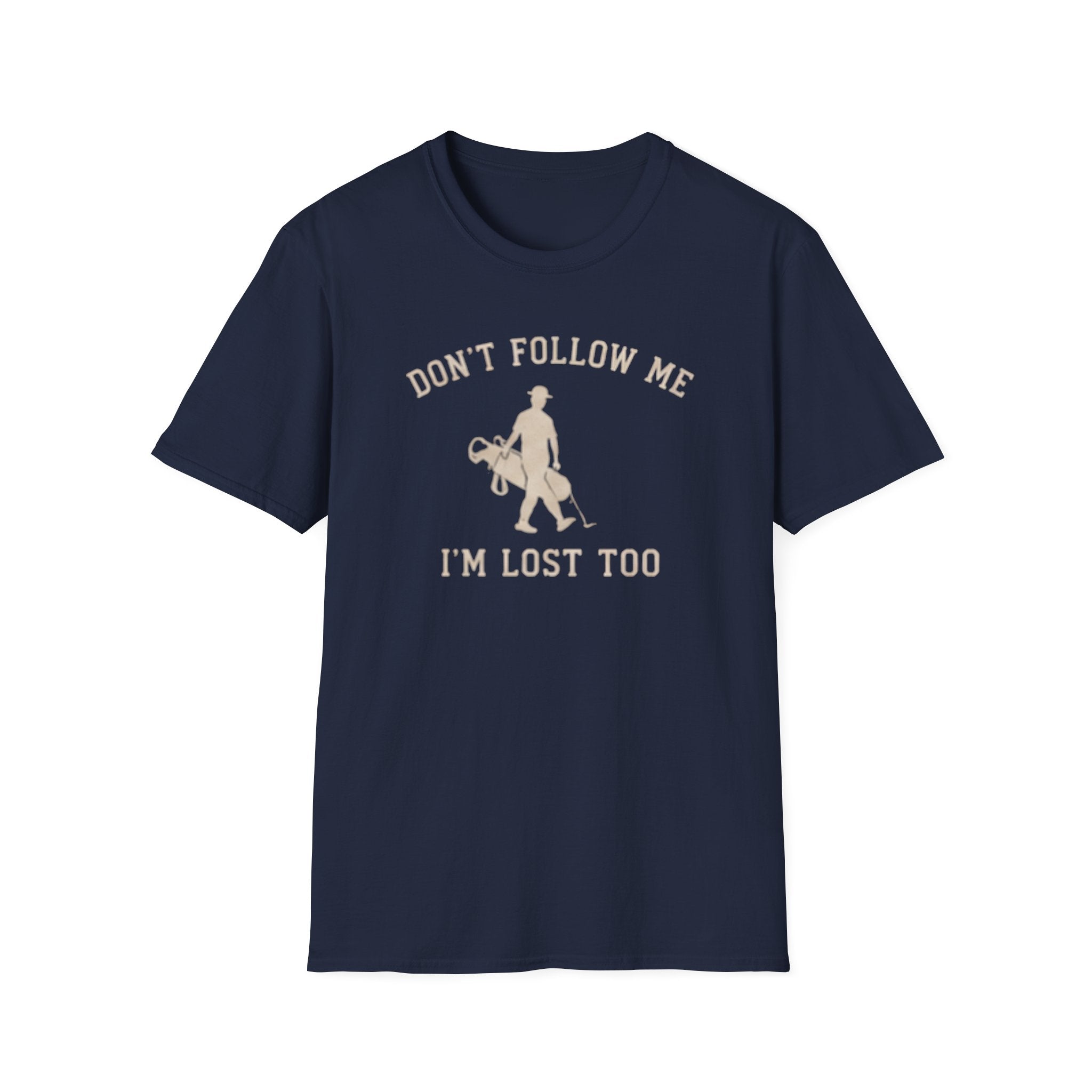 Don't follow me, I'm lost too - T-Shirt