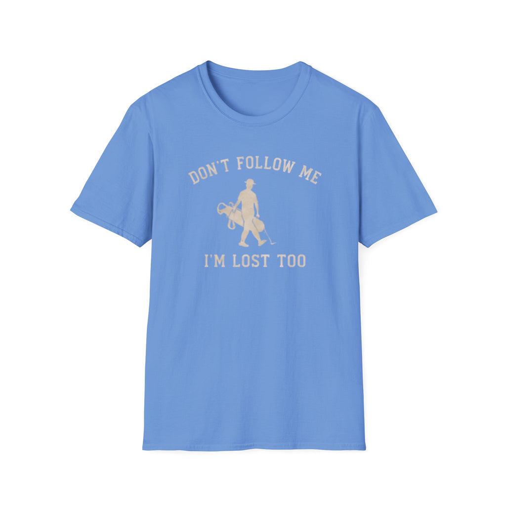 Don't follow me, I'm lost too - T-Shirt