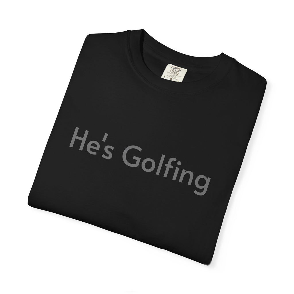 He's Golfing - T-Shirt