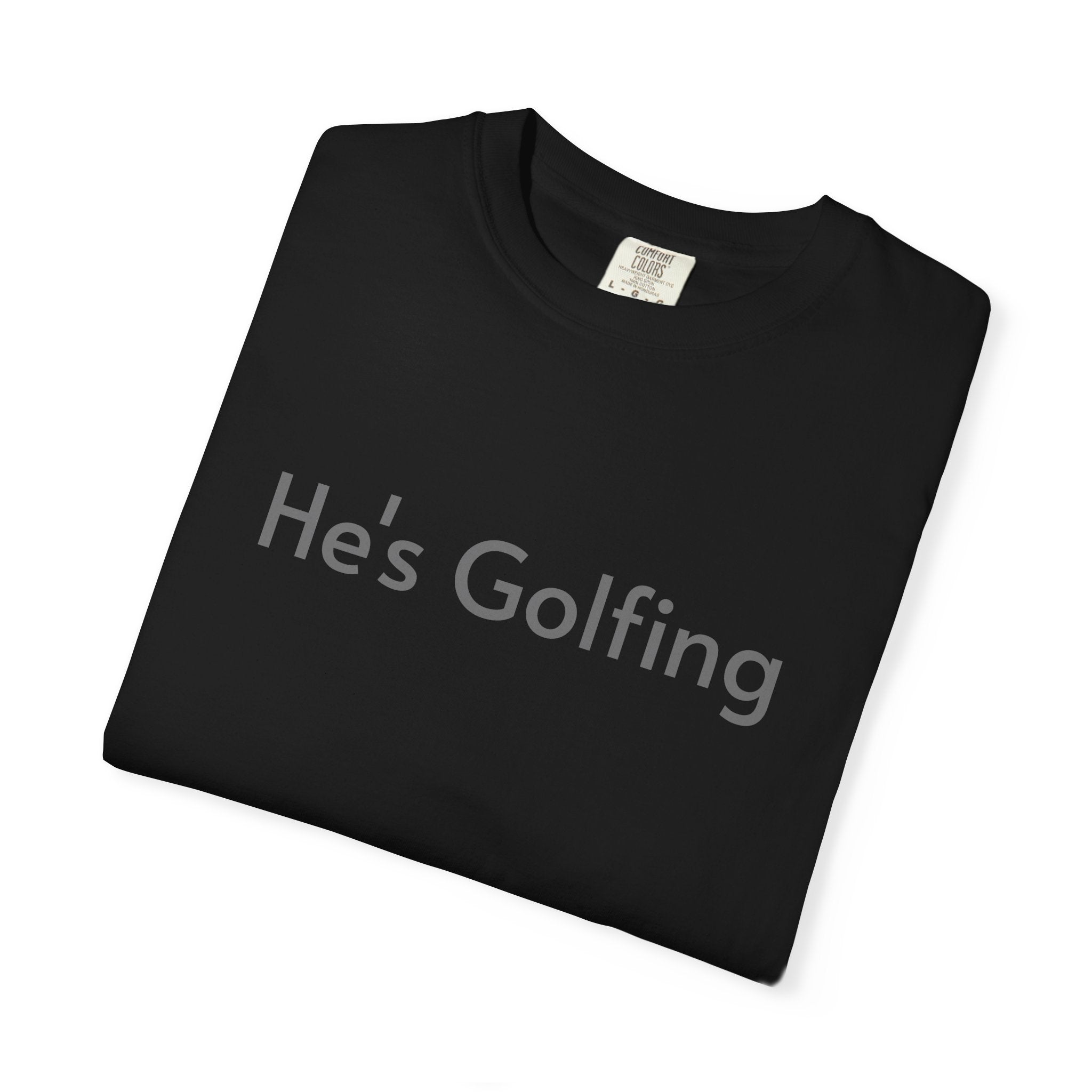 He's Golfing - T-Shirt
