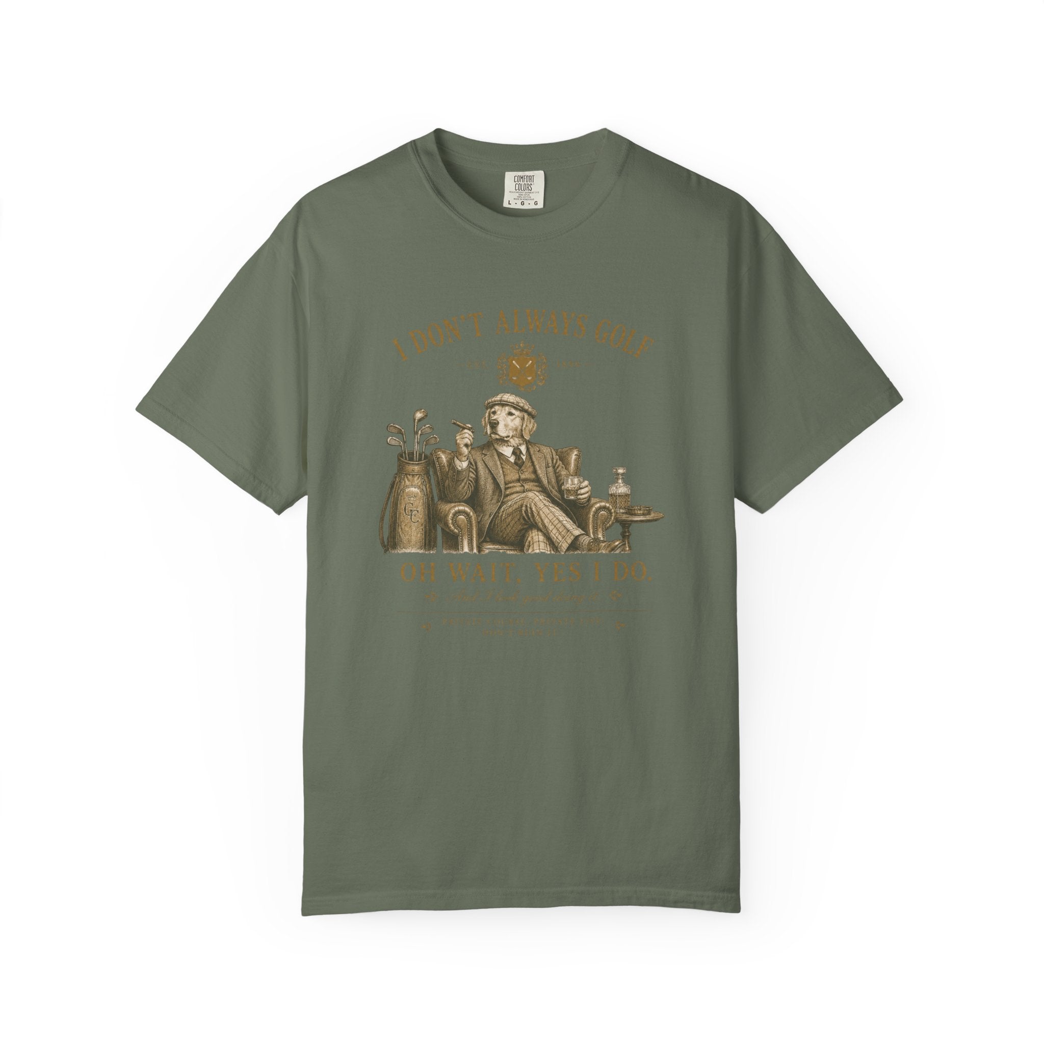 I Don’t Always Golf... Oh Wait, Yes I Do - T-Shirt