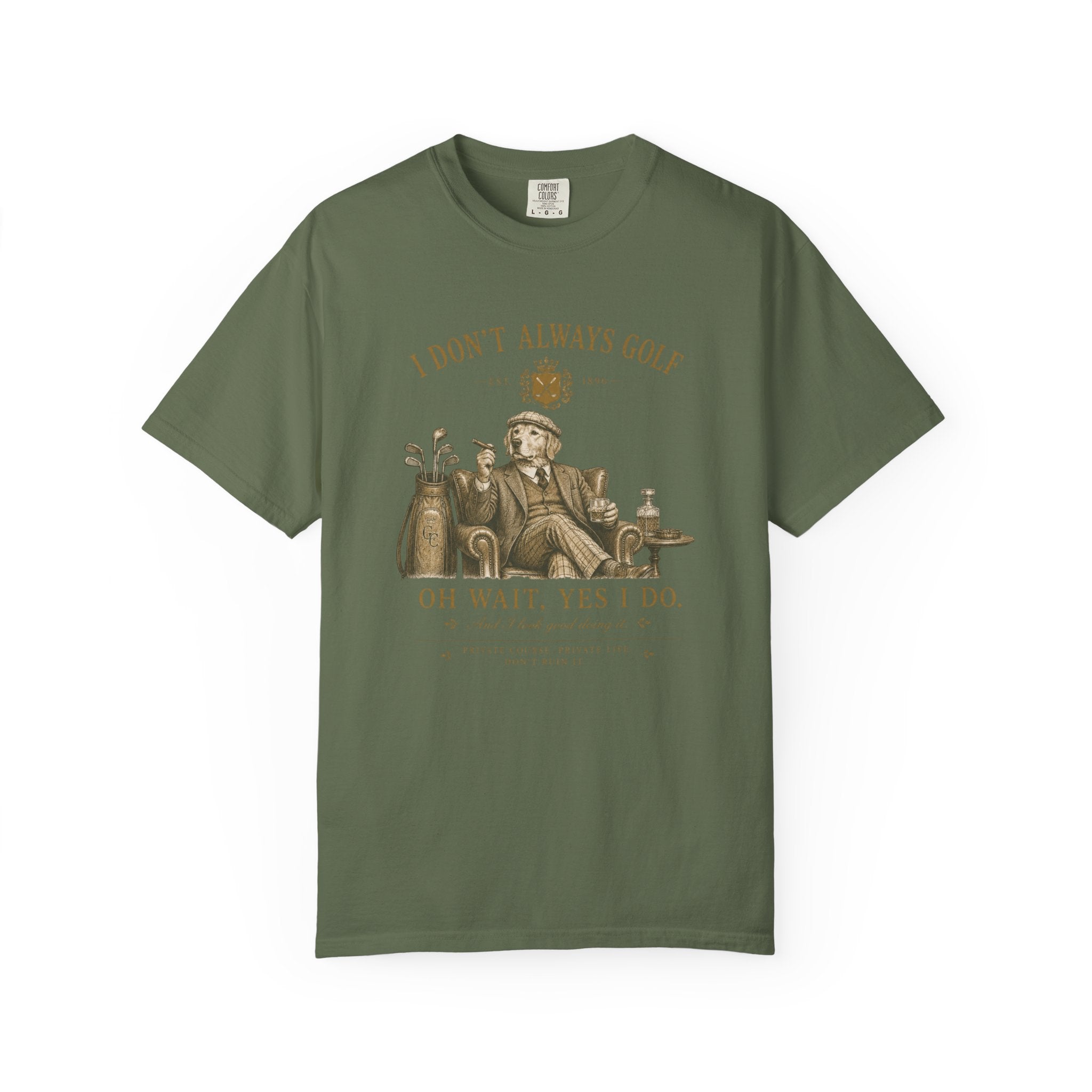 I Don’t Always Golf... Oh Wait, Yes I Do - T-Shirt