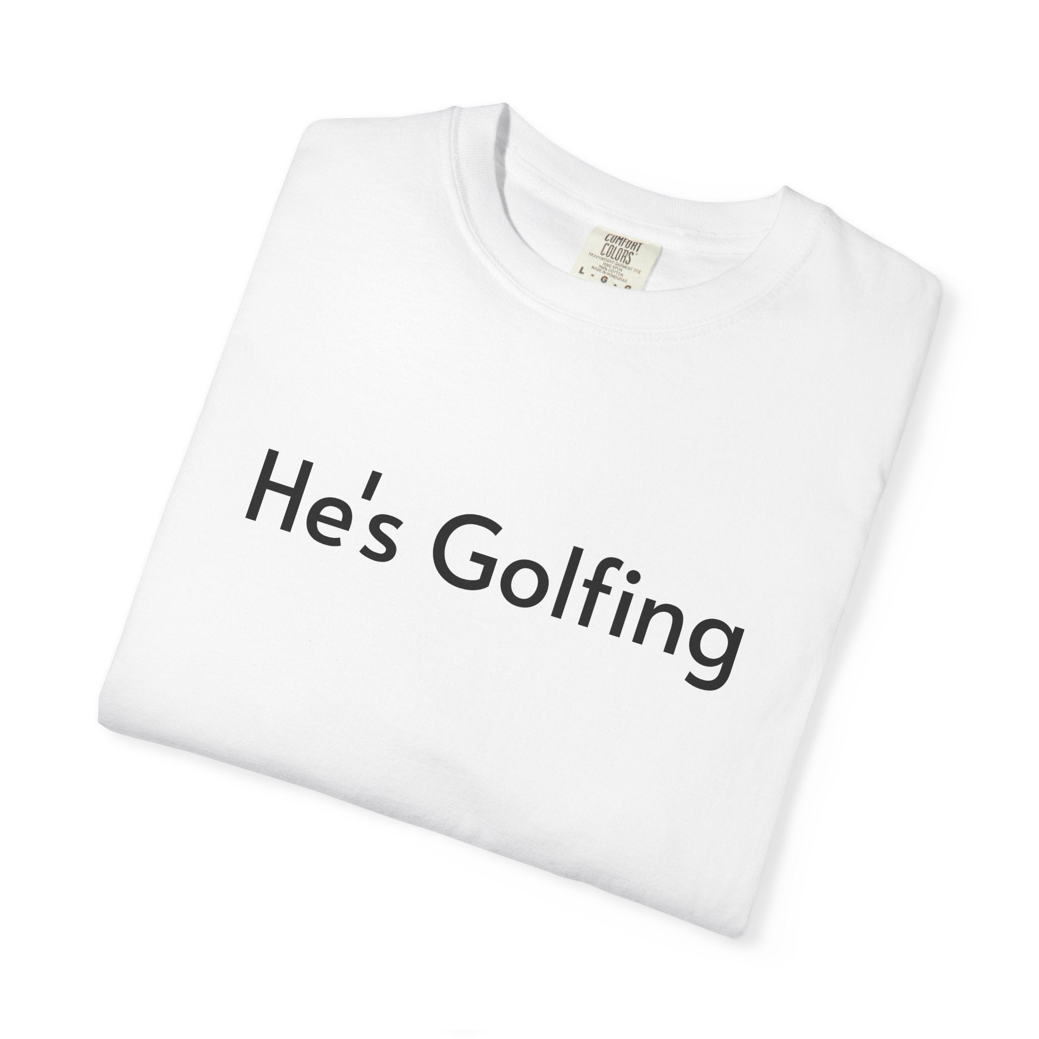 He's Golfing - T-Shirt