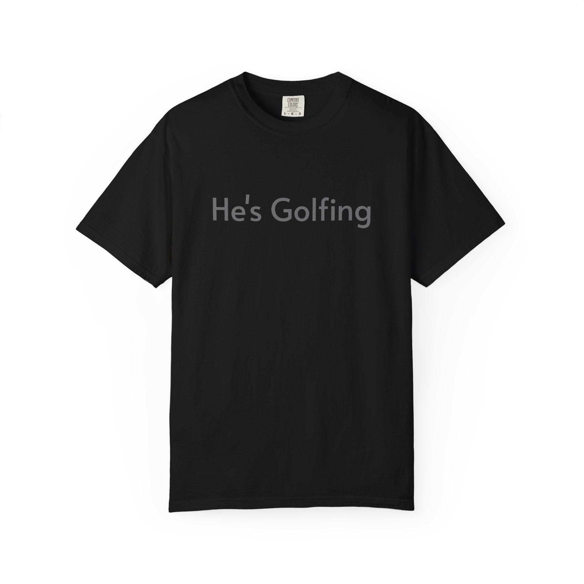 He's Golfing - T-Shirt