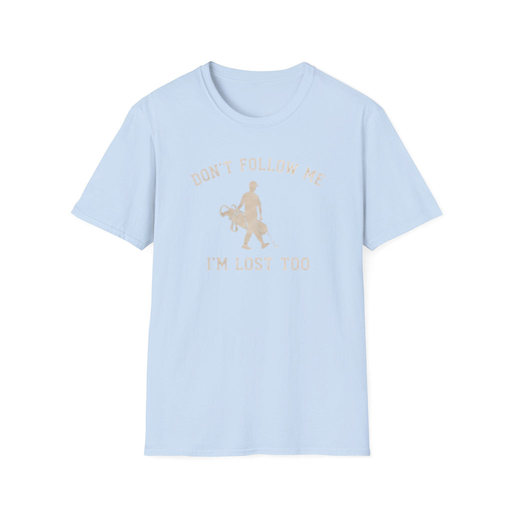 Don't follow me, I'm lost too - T-Shirt