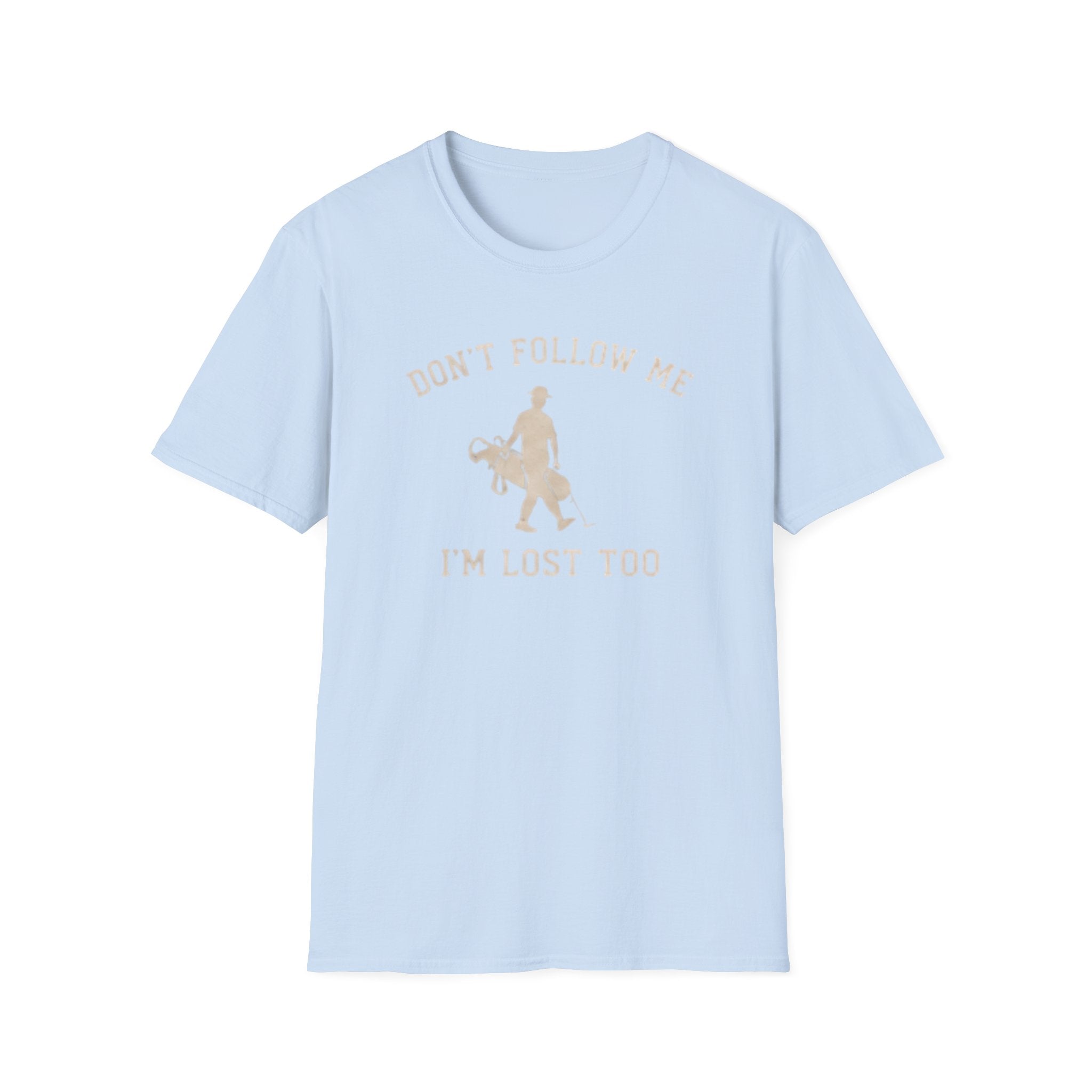 Don't follow me, I'm lost too - T-Shirt