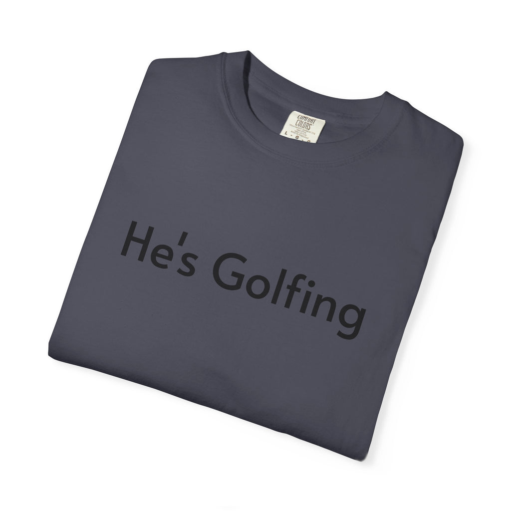 He's Golfing - T-Shirt