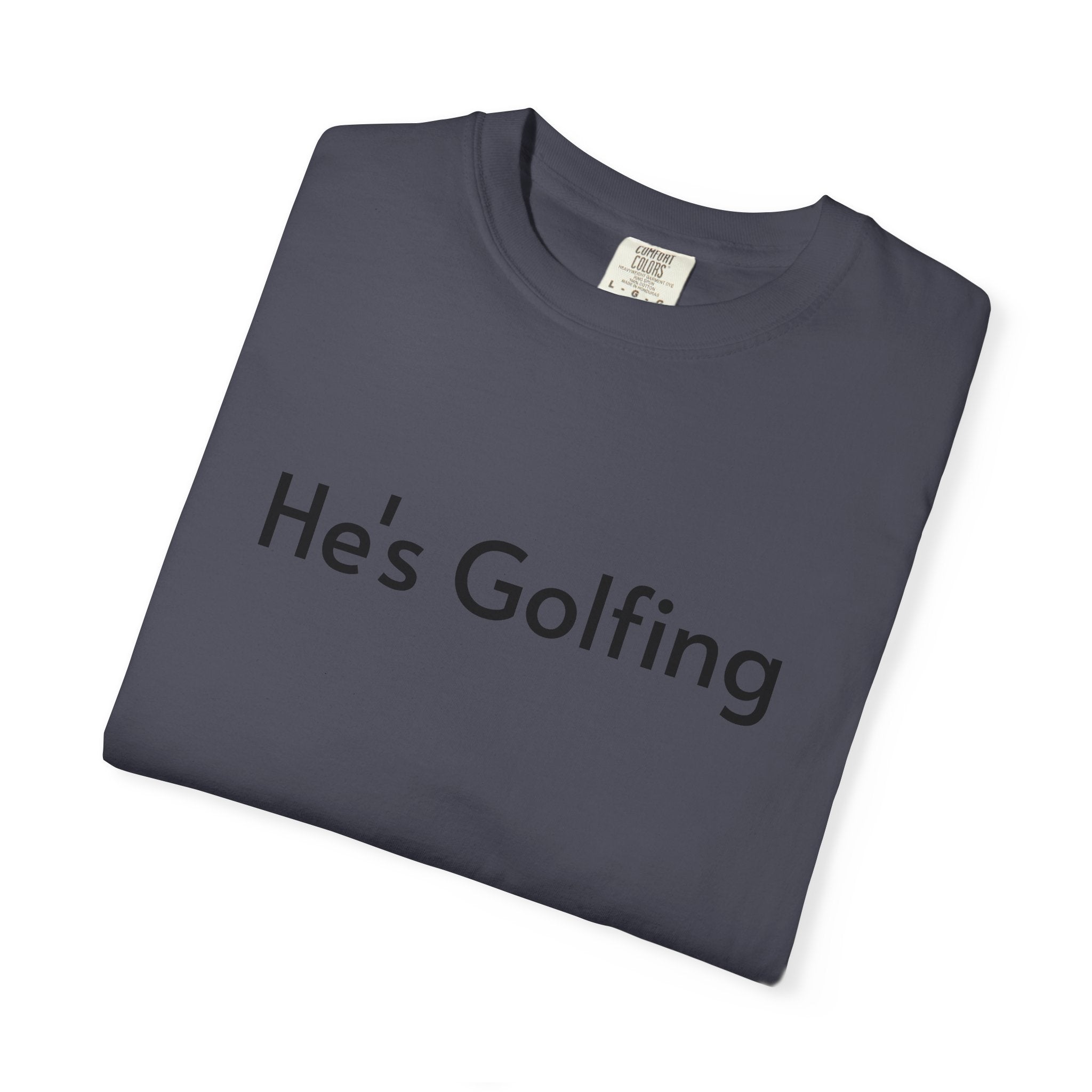 He's Golfing - T-Shirt